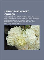 United Methodist Church Ocean Grove, New Jersey, Wyoming Seminary, Wesleyanism, List of bishops of the United Methodist Church,1156647231,9781156647233