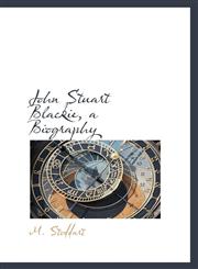 John Stuart Blackie, a Biography,1116294060,9781116294064