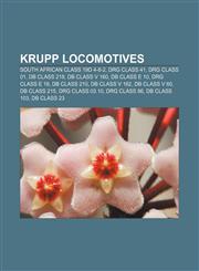 Krupp locomotives South African Class 19D 4-8-2, DRG Class 41, DRG Class 01, DB Class 218, DB Class V 160, DB Class E 10, DRG Class E 18,1155672747,9781155672748