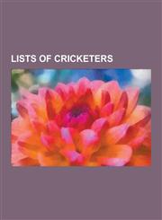 Lists of Cricketers List of England Test Cricketers, List of Somerset CCC Players with 100 or More First-Class or List a Appearances, List,1230602577,9781230602578