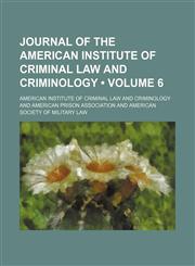 Journal of the American Institute of Criminal Law and Criminology (Volume 6),1153947765,9781153947763
