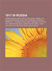 1917 in Russia Russian Revolution, Sfatul Ţării, April Theses, 1917 Kazan Gunpowder Plant fire, Kerensky Offensive, Order No. 1,1155538587,9781155538587