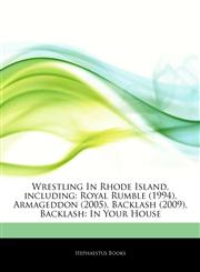 Articles On Wrestling In Rhode Island, including Royal Rumble (1994), Armageddon (2005), Backlash (2009), Backlash: In Your House,1243806621,9781243806628