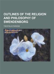 Outlines of the Religion and Philosophy of Swendenborg,123020623X,9781230206233