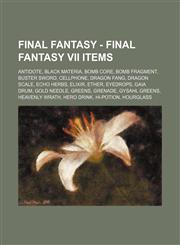Final Fantasy - Final Fantasy VII Items Antidote, Black Materia, Bomb Core, Bomb Fragment, Buster Sword, Cellphone, Dragon Fang, Dragon Scale, Echo Herbs, Elixir, Ether, Eyedrops, Gaia Drum, Gold Needle, Greens, Grenade, Gysahl Greens, Heavenly Wrath,1234669366,9781234669362