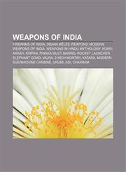 Weapons of India Firearms of India, Indian mêlée weapons, Modern weapons of India, Weapons in Hindu mythology, Kukri, Akash, Kirpan,1156663830,9781156663837