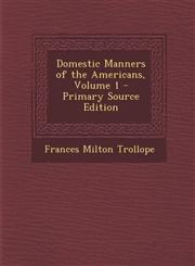 Domestic Manners of the Americans, Volume 1 - Primary Source Edition,1294838490,9781294838494