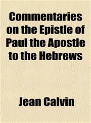 Commentaries on the Epistle of Paul the Apostle to the Hebrews,1155032942,9781155032948