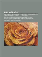 Bibliografio Bibliografio de Esperanto, La Hobito, Unua Libro, Dua Libro, Aspazio, Aldono al la Dua Libro, Metropoliteno, Aŭstralio: lando kaj popolo, Fundamenta krestomatio, Sezonoj, Esperantaj sinonimoj, Bulteno de ISAE,1232974226,9781232974222