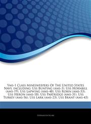 Articles On Yms-1 Class Minesweepers Of The United States Navy, including Uss Bunting (ams-3), Uss Hornbill (ams-19), Uss Lapwing (ams-48), Uss Robin (ams-53), Uss Heron (ams-18), Uss Partridge (ams-31), Uss Turkey (ams-56),1243062363,9781243062369