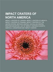 Impact craters of North America Impact craters of Canada, Impact craters of Mexico, Impact craters of Panama,1158161409,9781158161409