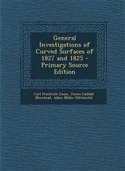 General Investigations of Curved Surfaces of 1827 and 1825 - Primary Source Edition,1293391069,9781293391068