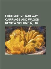 Locomotive railway carriage and wagon review Volume Ñ‚. 10,1231249846,9781231249840