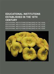 Educational institutions established in the 16th century Educational institutions established in the 1500s,1156994713,9781156994719