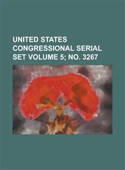 United States Congressional Serial Set Volume 5; No. 3267,123407947X,9781234079475