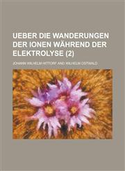 Ueber Die Wanderungen Der Ionen Wahrend Der Elektrolyse (2),1153484412,9781153484411