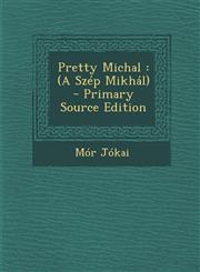 Pretty Michal (A Szep Mikhal),1287630022,9781287630029