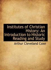 Institutes of Christian History An Introduction to Historic Reading and Study,1115598597,9781115598590