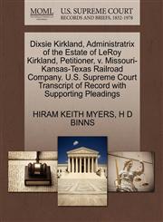 Dixsie Kirkland, Administratrix of the Estate of LeRoy Kirkland, Petitioner, v. Missouri-Kansas-Texas Railroad Company. U.S. Supreme Court Transcript of Record with Supporting Pleadings,1270642618,9781270642619