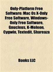 Only-Platform Free Software Mac Os X-Only Free Software, Windows-Only Free Software, Gnucleus, K-Meleon, Cygwin, Textedit, Shareaza,1158121520,9781158121526