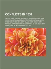 Conflicts in 1851 Cayuse War, Platine War, First Schleswig War, Joel Palmer, Whitman massacre, Marcus Whitman, Clark Massacre,115851879X,9781158518791