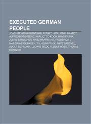 Executed German people Joachim von Ribbentrop, Alfred Jodl, Karl Brandt, Alfred Rosenberg, Karl Otto Koch, Hans Frank, Julius Streicher,1157514367,9781157514367