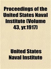 Proceedings of the United States Naval Institute (Volume 43, yr.1917),1153108828,9781153108829