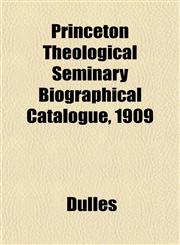 Princeton Theological Seminary Biographical Catalogue, 1909,1153097036,9781153097031
