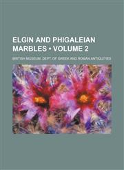 Elgin and Phigaleian marbles (Volume 2),1154079910,9781154079913