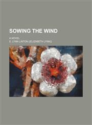 Sowing the Wind; A Novel,1151601543,9781151601544