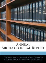 Annual Archæological Report,1145509487,9781145509481