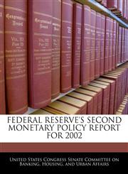 FEDERAL RESERVE'S SECOND MONETARY POLICY REPORT FOR 2002,1240474628,9781240474622