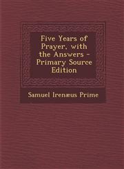 Five Years of Prayer, with the Answers - Primary Source Edition,1287476813,9781287476818