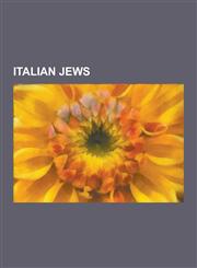 Italian Jews Amedeo Modigliani, Franco Modigliani, Piero Sraffa, Primo Levi, Isaac D'Israeli, Immanuel the Roman, Giulio Racah, Ita,123064167X,9781230641676