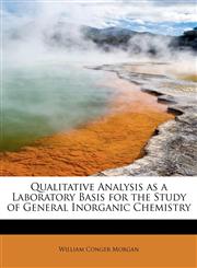 Qualitative Analysis as a Laboratory Basis for the Study of General Inorganic Chemistry,1241648573,9781241648572