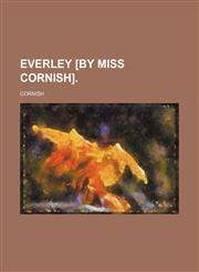 Everley [By Miss Cornish].,1150872047,9781150872044