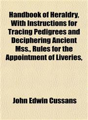 Handbook of Heraldry, With Instructions for Tracing Pedigrees and Deciphering Ancient Mss., Rules for the Appointment of Liveries,,1152281798,9781152281790