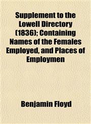 Supplement to the Lowell Directory (1836); Containing Names of the Females Employed, and Places of Employmen,1153017946,9781153017947