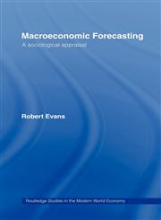 Macroeconomic Forecasting A Sociological Appraisal,0415206944,9780415206945