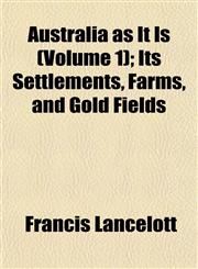 Australia as It Is (Volume 1); Its Settlements, Farms, and Gold Fields,1151904767,9781151904768