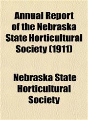 Annual Report of the Nebraska State Horticultural Society (1911),1153441527,9781153441520