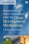 Renewable Energy Project Development Under the Clean Development Mechanism A Guide for Latin America,1844077373,9781844077373