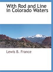 With Rod and Line in Colorado Waters,1117883213,9781117883212