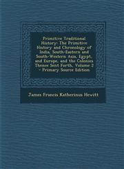 Primitive Traditional History The Primitive History and Chronology of India, South-Eastern and South-Western Asia, Egypt, and Europe, and the Coloni,1294683780,9781294683780