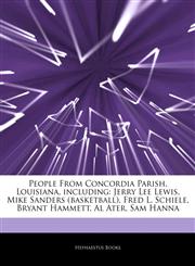 Articles On People From Concordia Parish, Louisiana, including Jerry Lee Lewis, Mike Sanders (basketball), Fred L. Schiele, Bryant Hammett, Al Ater, Sam Hanna,1243908521,9781243908520