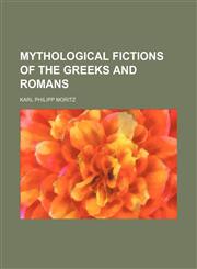 Mythological fictions of the Greeks and Romans,1152557556,9781152557550