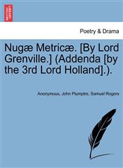 Nugæ Metricæ. [By Lord Grenville.] (Addenda [by the 3rd Lord Holland].).,1241021546,9781241021542