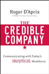 The Credible Company Communicating with a Skeptical Workforce,0470274743,9780470274743