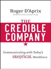 The Credible Company Communicating with a Skeptical Workforce,0470274743,9780470274743