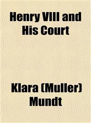 Henry VIII and His Court; Or Catharine Parr An Historical Novel,1458952320,9781458952325